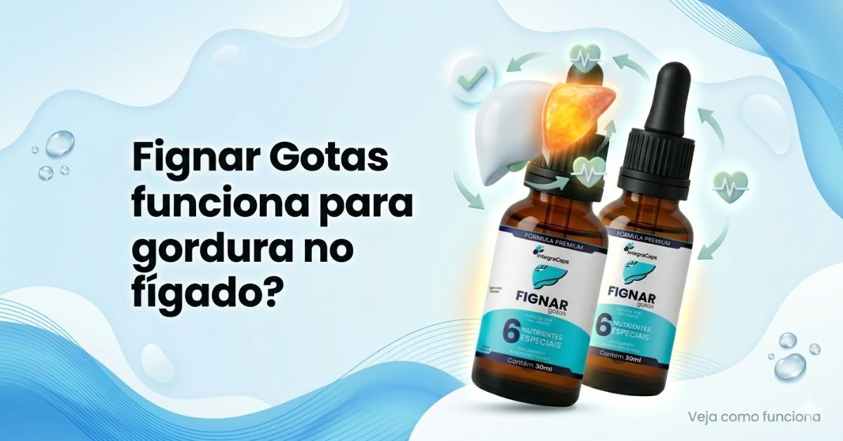 fignar gotas funciona para gordura no fígado benefícios e como age